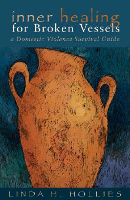 Inner Healing for Broken Vessels: A Domestic Violence Survival Guide Cover Image