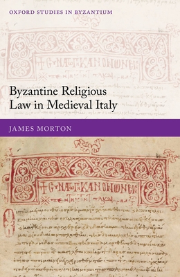 Byzantine Religious Law in Medieval Italy (Oxford Studies in Byzantium) Cover Image