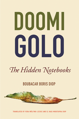 Doomi Golo—The Hidden Notebooks (African Humanities and the Arts) By Boubacar Boris Diop, Vera Wülfing-Leckie (Translated by), El Hadji Moustapha Diop (Translated by) Cover Image