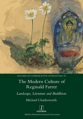 The Modern Culture of Reginald Farrer: Landscape, Literature and Buddhism (Studies in Comparative Literature #36) By Michael Charlesworth Cover Image