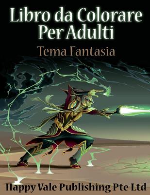 Libro da Colorare Per Adulti: Tema Fantasia By Happy Vale Publishing Pte Ltd Cover Image