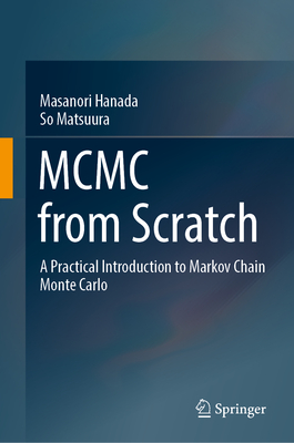 MCMC from Scratch: A Practical Introduction to Markov Chain Monte Carlo By Masanori Hanada, So Matsuura Cover Image