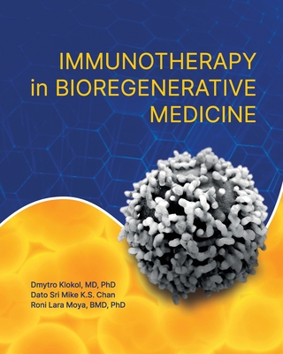 Immunotherapy in Bioregenerative Medicine By Dmytro Klokol, Dato Sri Mike K. S. Chan, Roni Lara Moya Cover Image