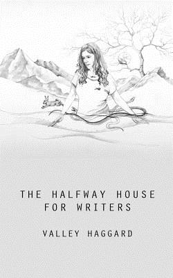 The Halfway House for Writers: A Life in 10 Minutes Handbook