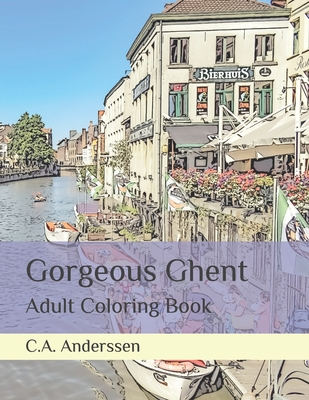 Gorgeous Ghent: Adult Coloring Book (Fairy Tale Towns #4)