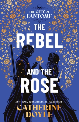 The Rebel and the Rose (The City of Fantome) By Catherine Doyle Cover Image