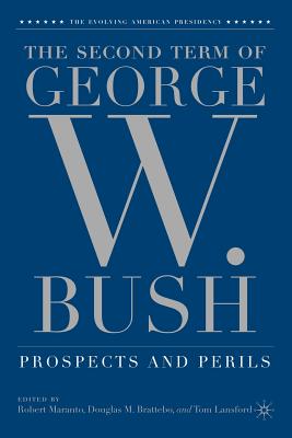 The Second Term of George W. Bush: Prospects and Perils (Evolving American Presidency)
