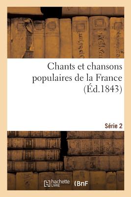 Chants Et Chansons Populaires de la France. Série 2 By Théophile Marion Dumersan Cover Image