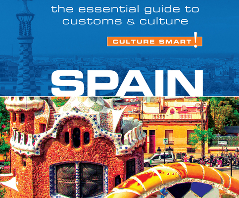 Spain - Culture Smart! (Culture Smart! The Essential Guide to Customs & Culture)