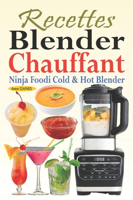 Recettes Blender Chauffant - Ninja Foodi Cold & Hot Blender: Des recettes  faciles et délicieuses pour tous les jours avec des smoothies, des sauces,  d (Paperback)