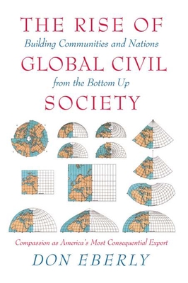 The Rise of Global Civil Society: Building Communities and Nations from the Bottom Up Cover Image