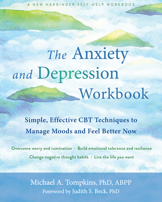 The Anxiety and Depression Workbook: Simple, Effective CBT Techniques to Manage Moods and Feel Better Now Cover Image