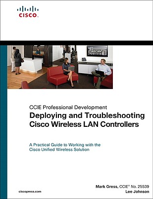 Deploying and Troubleshooting Cisco Wireless LAN Controllers (CCIE Professional Development (Unnumbered)) Cover Image