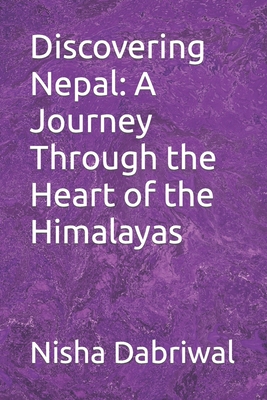 Discovering Nepal: A Journey Through the Heart of the Himalayas Cover Image