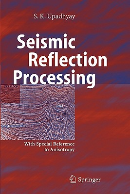 Seismic Reflection Processing: With Special Reference to Anisotropy By S. K. Upadhyay Cover Image