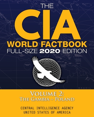 The CIA World Factbook Volume 2 - Full-Size 2020 Edition: Giant Format, 600+ Pages: The #1 Global Reference, Complete & Unabridged - Vol. 2 of 3, The By Central Intelligence Agency, Carlile Media (Cover Design by) Cover Image