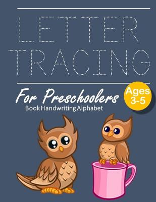 Letter Tracing Book Handwriting Alphabet for Preschoolers: OWL Letter Tracing Book Practice for Kids Ages 3+ Alphabet Writing Practice Handwriting Wor Cover Image