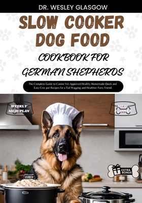 Slow Cooker Dog Food Cookbook for German Shepherds The Complete