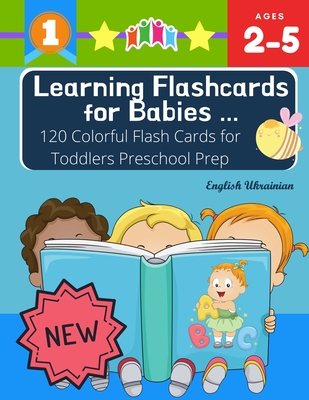Learning Flashcards for Babies 120 Colorful Flash Cards for Toddlers Preschool Prep English Ukrainian: Basic words cards ABC letters, number, animals, Cover Image