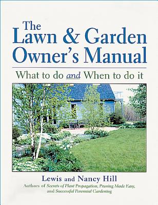 The Lawn & Garden Owner's Manual: What to Do and When to Do It Cover Image