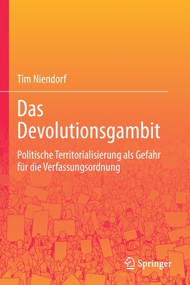 Das Devolutionsgambit: Politische Territorialisierung ALS Gefahr Für Die Verfassungsordnung By Tim Niendorf Cover Image