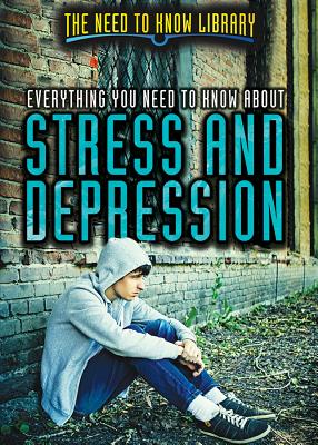 Everything You Need to Know about Stress and Depression (Need to Know Library)