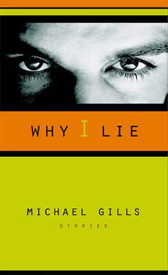 Why I Lie: Stories (Western Literature and Fiction Series) By Michael Gills Cover Image