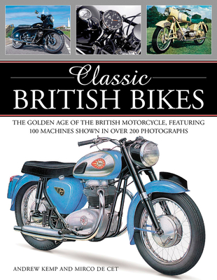 Classic British Bikes: The Golden Age of the British Motorcycle, Featuring 100 Machines Shown in Over 200 Photographs Cover Image