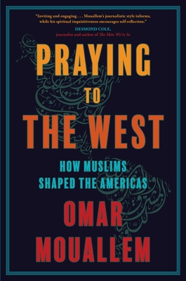 Praying to the West: How Muslims Shaped the Americas Cover Image