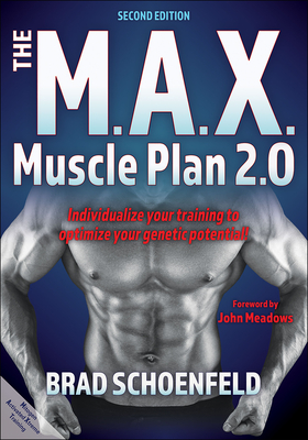 The M.A.X. Muscle Plan 2.0 By Brad J. Schoenfeld, John Meadows (Foreword by) Cover Image