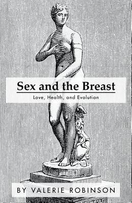 Sex and the Breast: Love, Health, and Evolution (Paperback)