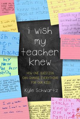 I Wish My Teacher Knew: How One Question Can Change Everything for Our Kids Cover Image