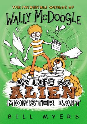 My Life as Alien Monster Bait (Incredible Worlds of Wally McDoogle #2) By Bill Myers Cover Image