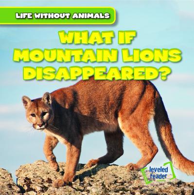 What If Mountain Lions Disappeared? (Life Without Animals)