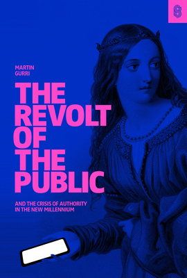 Cover for The Revolt of the Public and the Crisis of Authority in the New Millenium