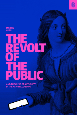 The Revolt of the Public and the Crisis of Authority in the New Millennium Cover Image