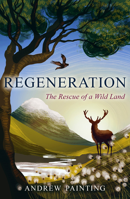 Regeneration: The Rescue of a Wild Land By Andrew Painting Cover Image