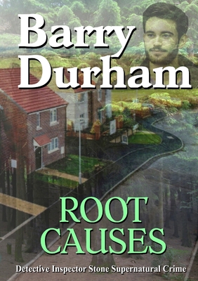 Root Causes: Detective Inspector Stone Supernatural Crime By Barry Durham Cover Image