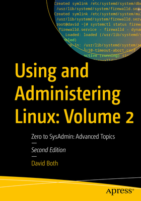 Using and Administering Linux: Volume 2: Zero to Sysadmin: Advanced Topics By David Both Cover Image