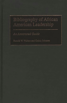 Bibliography of African American Leadership: An Annotated Guide (Bibliographies and Indexes in Afro-American and African Stud #41)