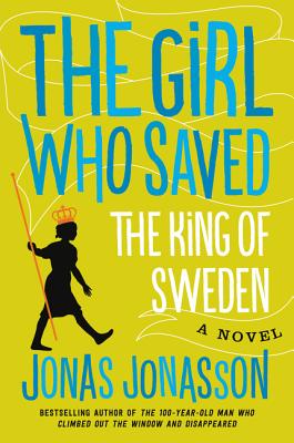 The Girl Who Saved the King of Sweden: A Novel