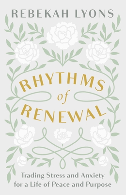 Rhythms of Renewal: Trading Stress and Anxiety for a Life of Peace and Purpose By Rebekah Lyons Cover Image