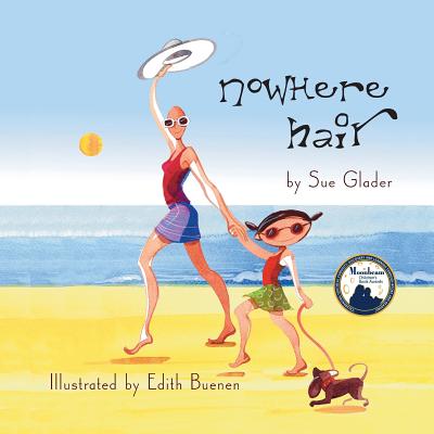 Nowhere Hair: Explain cancer and hair loss to kids By Sue Glader, Edith Buenen (Illustrator) Cover Image
