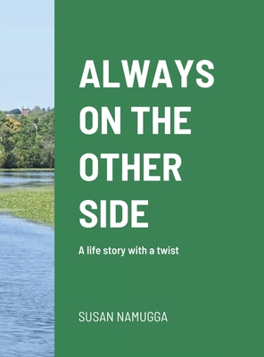 Always on the Other Side: A life story with a twist By Susan Namugga Cover Image
