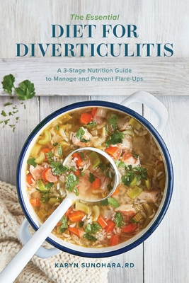 The Essential Diet for Diverticulitis: A 3-Stage Nutrition Guide to Manage and Prevent Flare-Ups By Karyn Sunohara Cover Image