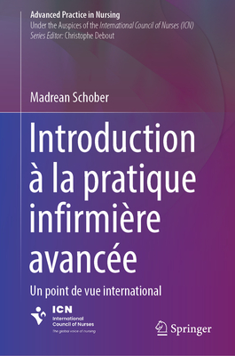Introduction À La Pratique Avancée Infirmière: Une Perspective Internationale (Advanced Practice in Nursing)