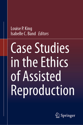 Case Studies in the Ethics of Assisted Reproduction Cover Image