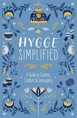 Hygge Simplified : A Guide to Scandinavian Coziness, Comfort & Conviviality (Happiness, Self-Help, Danish, Love, Safety, Change, Housewarming Gift) By Tim Rayborn Cover Image