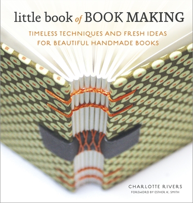 Little Book of Book Making: Timeless Techniques and Fresh Ideas for Beautiful Handmade Books Cover Image