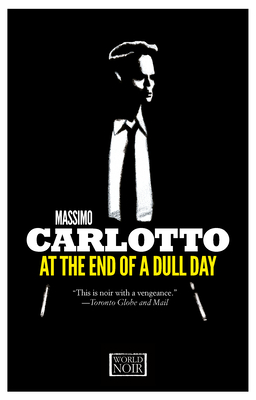 At the End of a Dull Day By Massimo Carlotto, Antony Shugaar (Translated by) Cover Image
